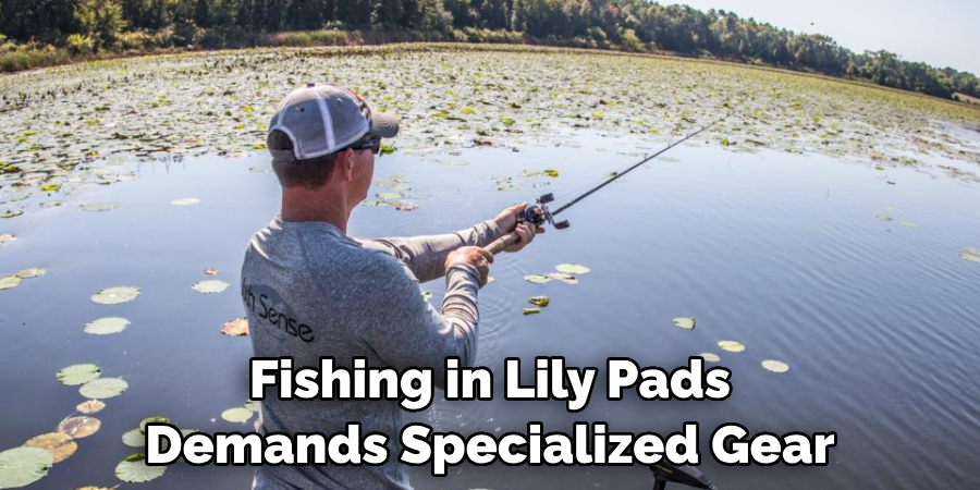 Fishing in Lily Pads Demands Specialized Gear