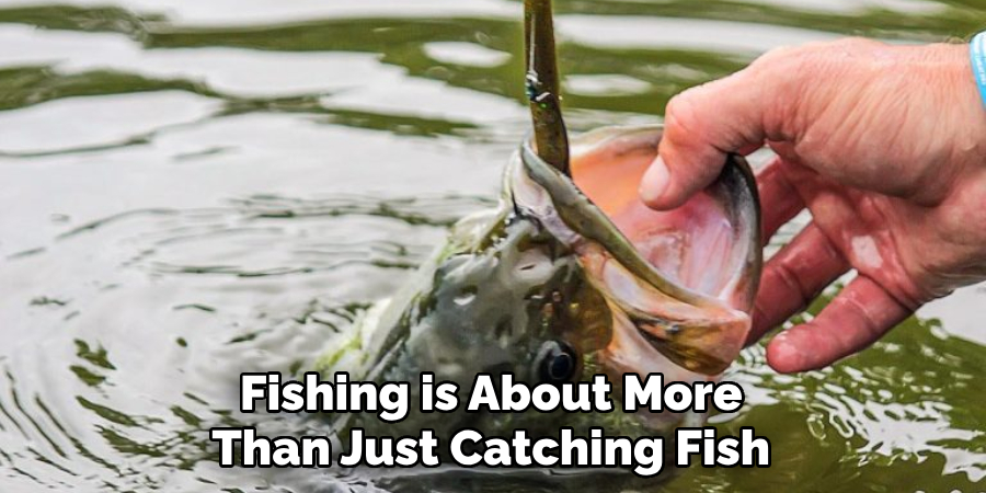 Fishing is About More Than Just Catching Fish