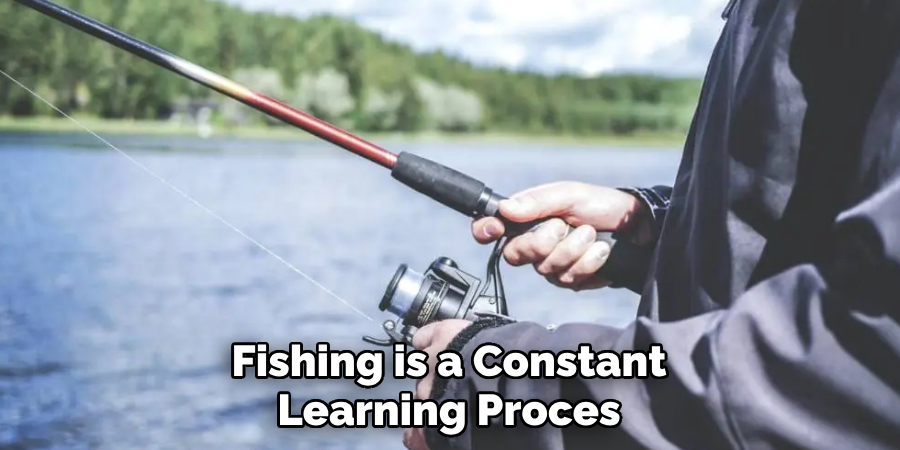 Fishing is a Constant Learning Proces