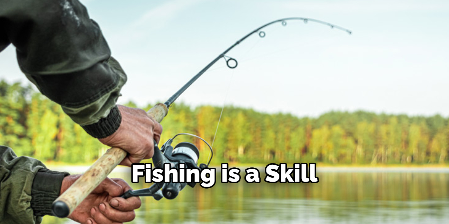 Fishing is a Skill