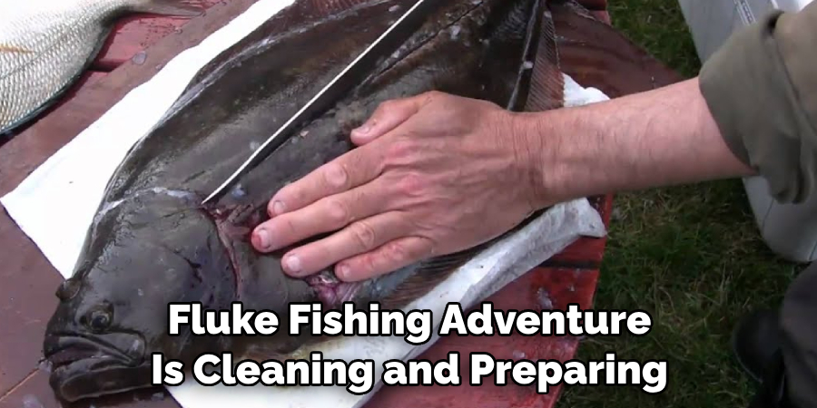 Fluke Fishing Adventure 
Is Cleaning and Preparing 
