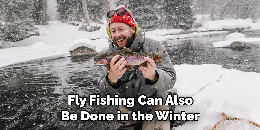 Fly Fishing Can Also Be Done in the Winter