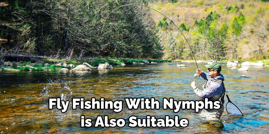 Fly Fishing With Nymphs is Also Suitable