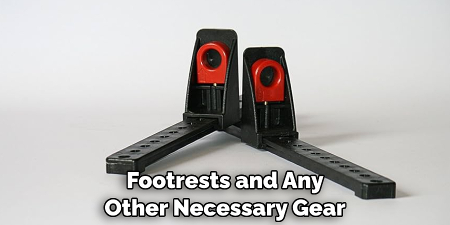 Footrests and Any Other Necessary Gear