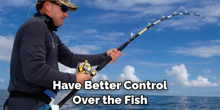 Have Better Control Over the Fish