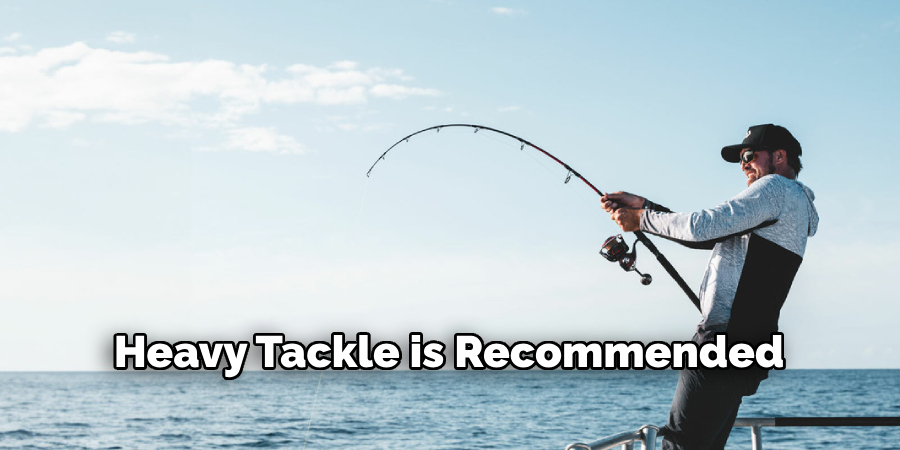 Heavy Tackle is Recommended