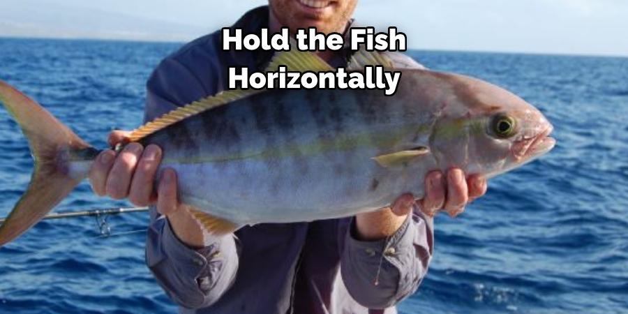 Hold the Fish Horizontally