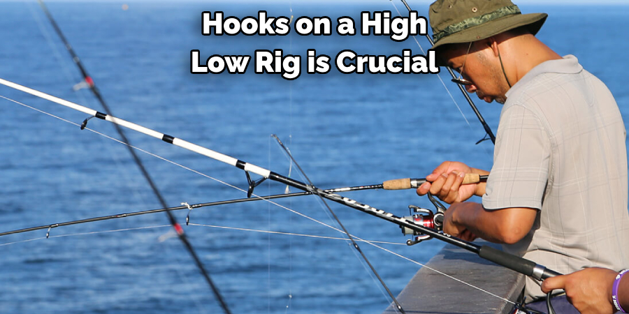 Hooks on a High 
Low Rig is Crucial