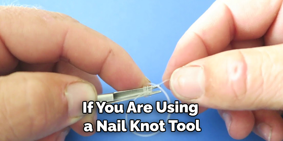 If You Are Using a Nail Knot Tool