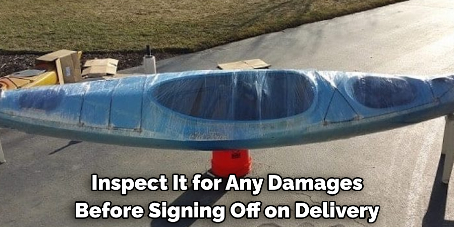 Inspect It for Any Damages 
Before Signing Off on Delivery