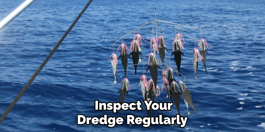 Inspect Your Dredge Regularly