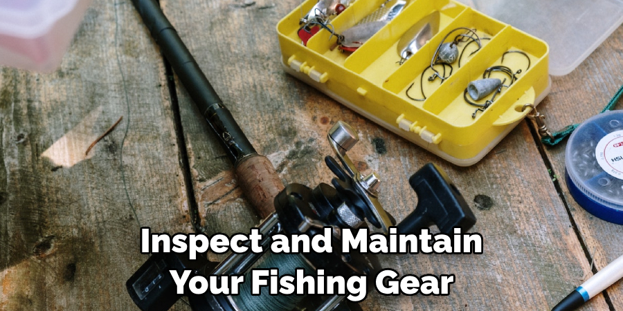 Inspect and Maintain Your Fishing Gear