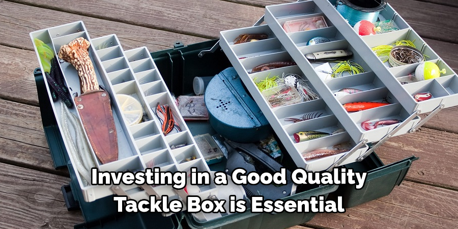 Investing in a Good Quality
Tackle Box is Essential