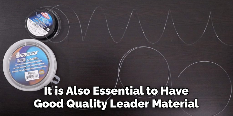 It is Also Essential to Have Good Quality Leader Material