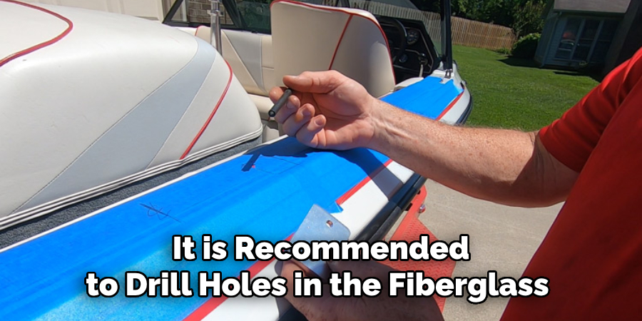 It is Recommended to Drill Holes in the Fiberglass 