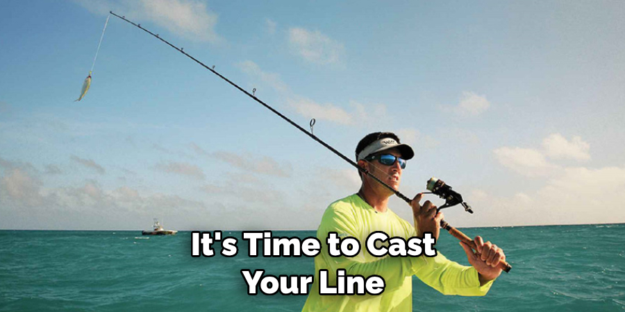 It's Time to Cast Your Line