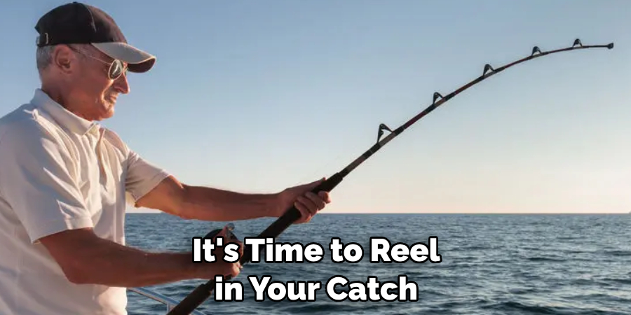 It's Time to Reel in Your Catch