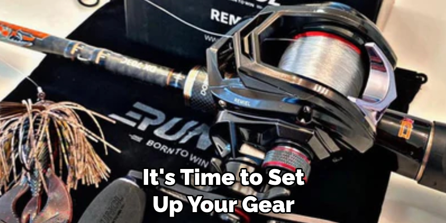 It's Time to Set 
Up Your Gear