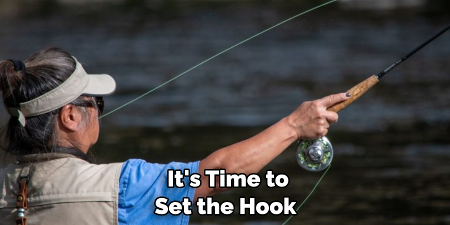  It's Time to 
Set the Hook