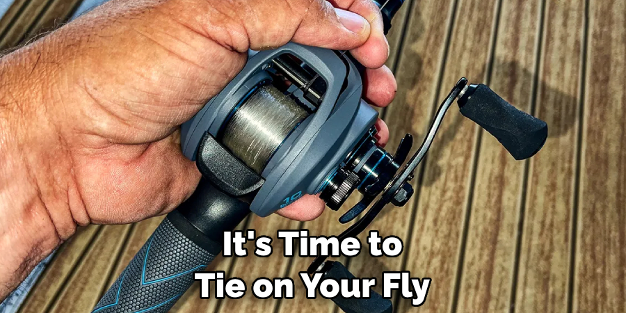 It's Time to Tie on Your Fly