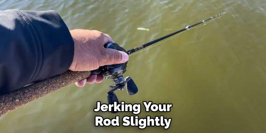 Jerking Your Rod Slightly