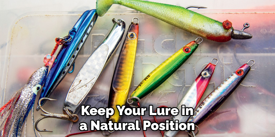 Keep Your Lure in a Natural Position