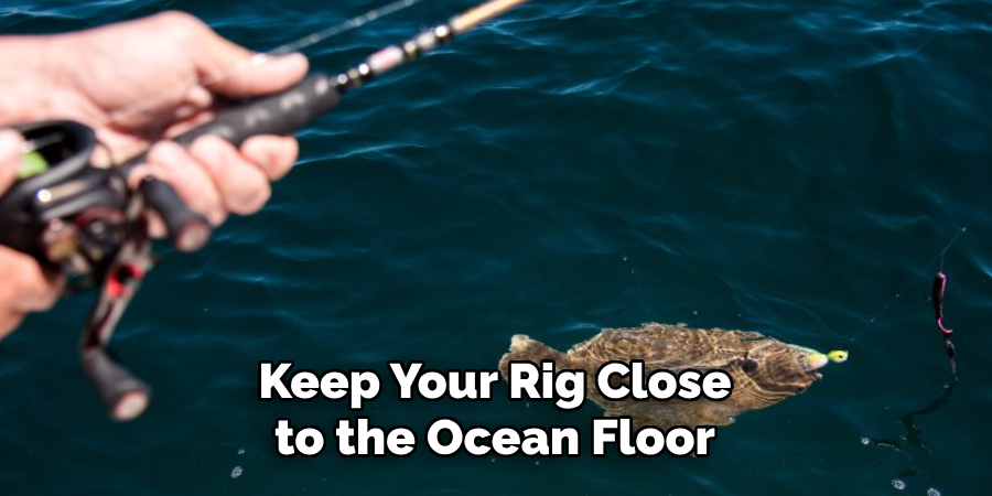 Keep Your Rig Close to the Ocean Floor