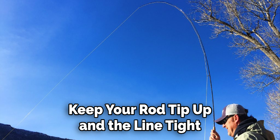 Keep Your Rod Tip Up and the Line Tight