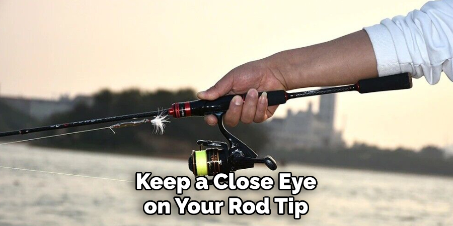 Keep a Close Eye on Your Rod Tip