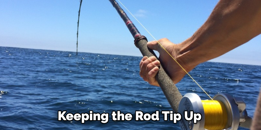  Keeping the Rod Tip Up