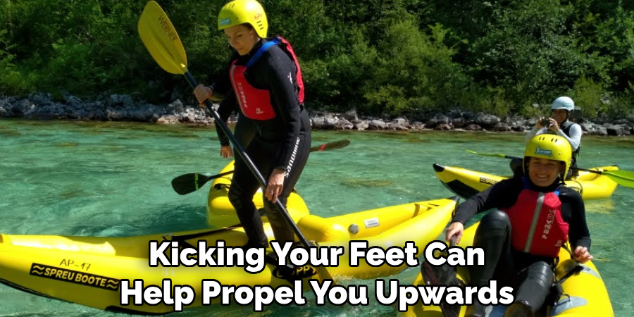 Kicking Your Feet Can 
Help Propel You Upwards