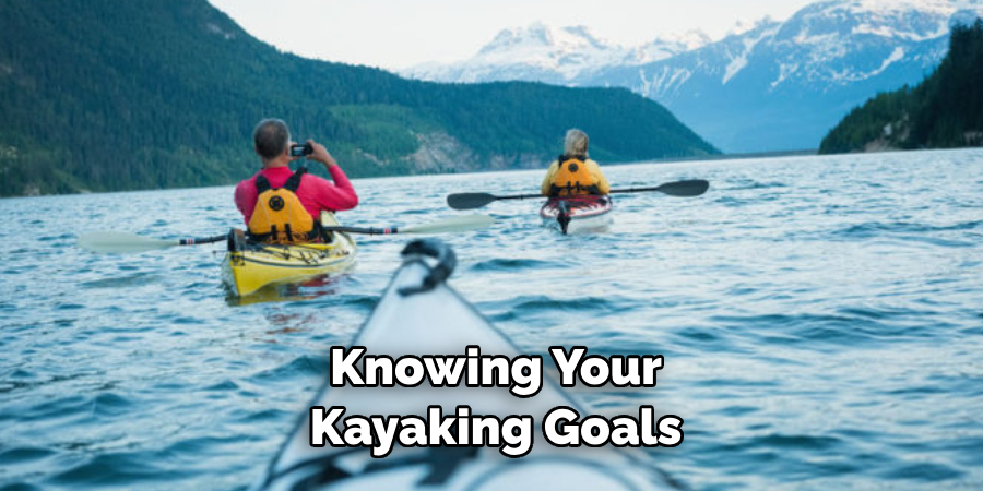 Knowing Your
Kayaking Goals 