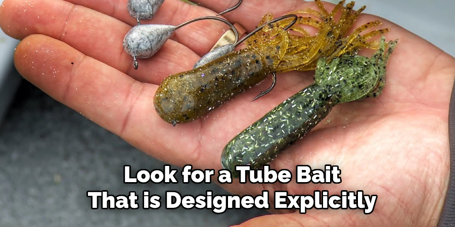 Look for a Tube Bait That is Designed Explicitly