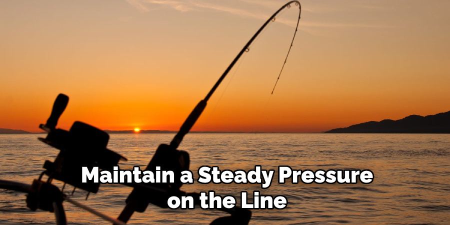 Maintain a Steady Pressure on the Line