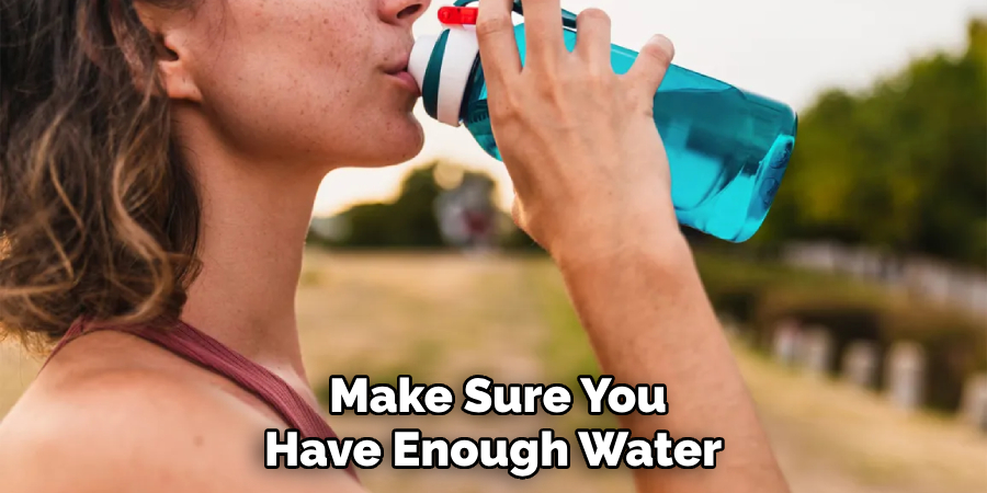 Make Sure You Have Enough Water 