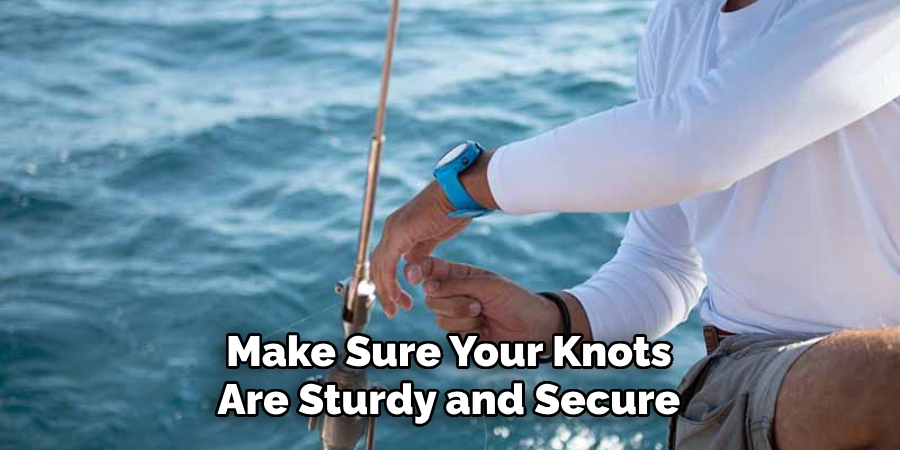 Make Sure Your Knots Are Sturdy and Secure