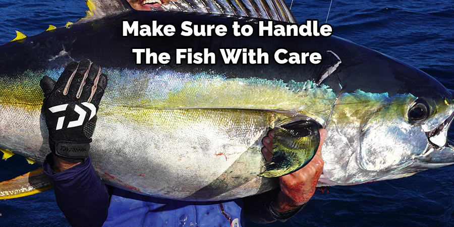 Make Sure to Handle The Fish With Care