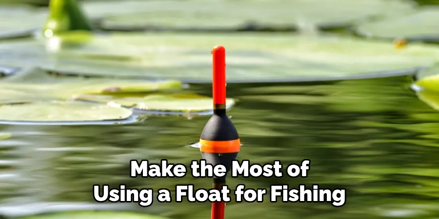 Make the Most of Using a Float for Fishing