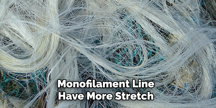 Monofilament Line Have More Stretch
