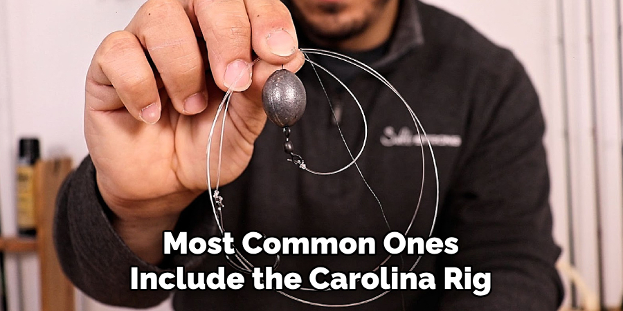 Most Common Ones Include the Carolina Rig