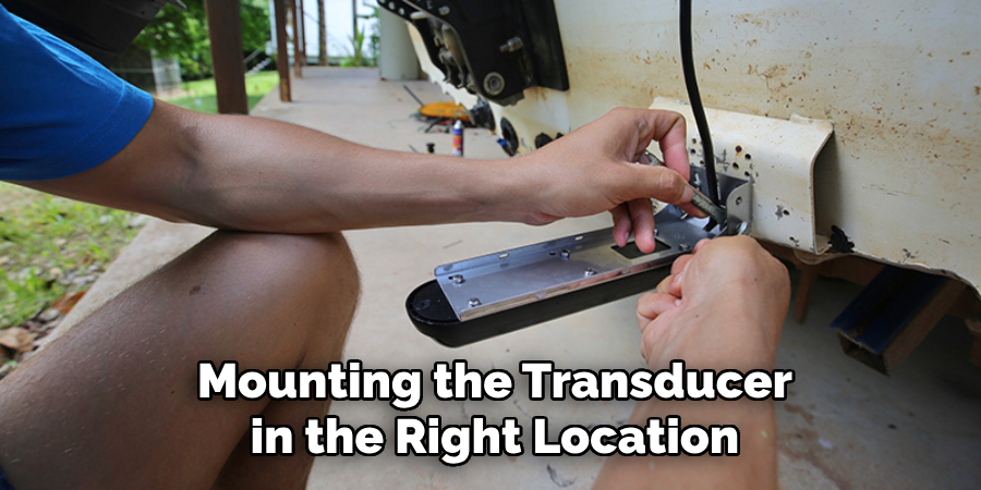 Mounting the Transducer in the Right Location