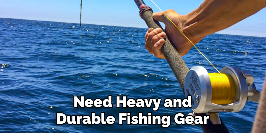 Need Heavy and Durable Fishing Gear