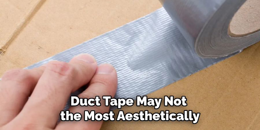 Duct Tape May Not Be the Most Aesthetically