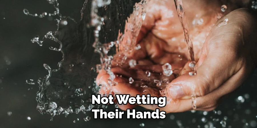 Not Wetting Their Hands