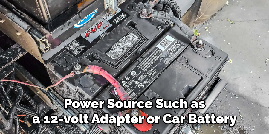 Power Source Such as a 12-volt Adapter or Car Battery