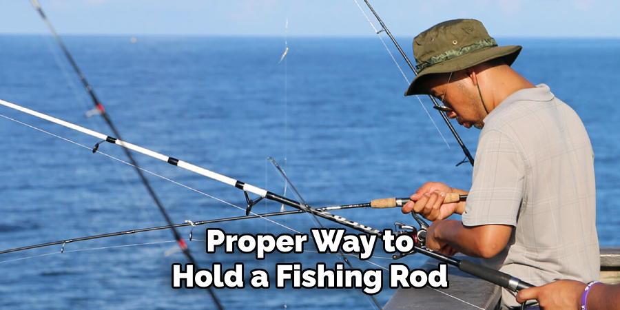 Proper Way to Hold a Fishing Rod