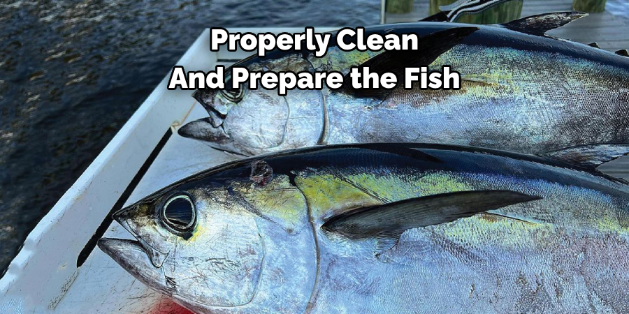 Properly Clean And Prepare the Fish