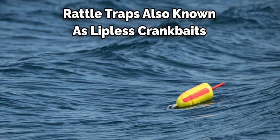 Rattle Traps Also Known 
As Lipless Crankbaits