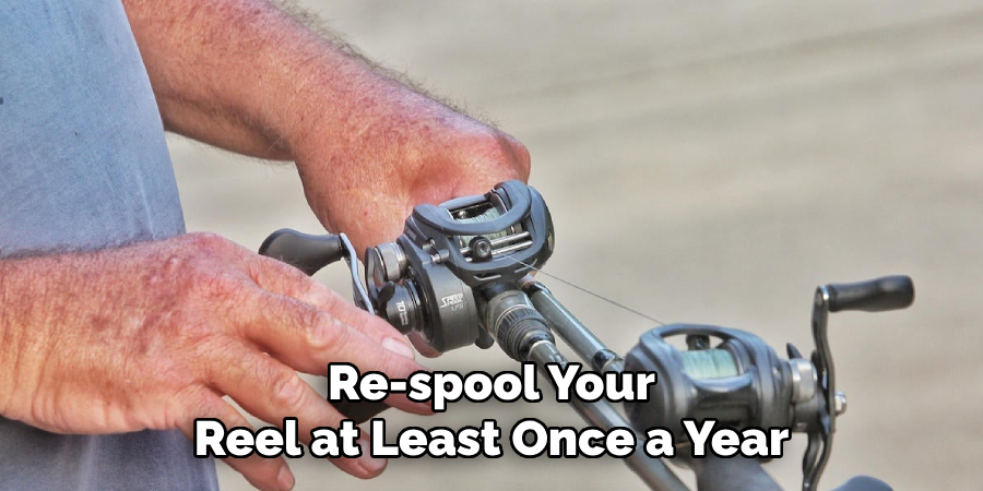 Re-spool Your Reel at Least Once a Year