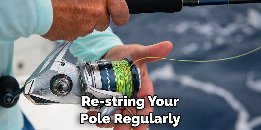 Re-string Your Pole Regularly